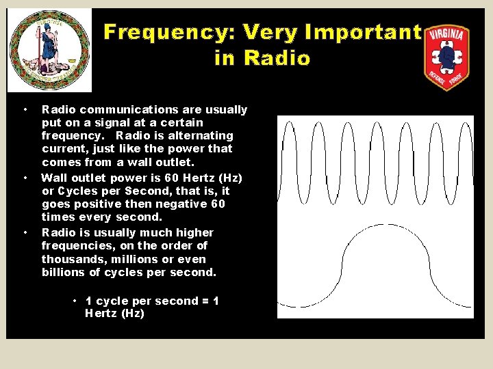 Frequency: Very Important in Radio • • • Radio communications are usually put on