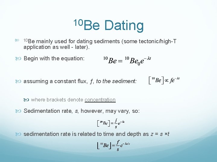 10 Be Dating 10 Be mainly used for dating sediments (some tectonic/high T application