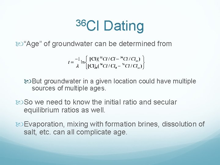 36 Cl Dating “Age” of groundwater can be determined from But groundwater in a