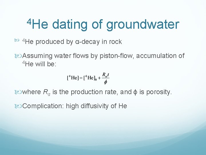 4 He dating of groundwater produced by α decay in rock Assuming water flows