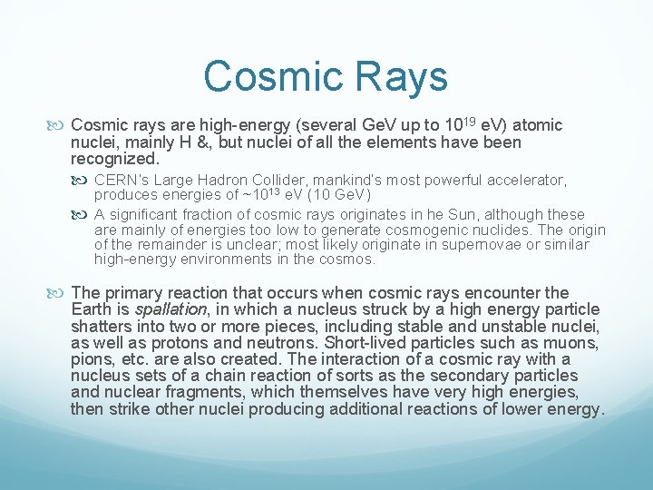 Cosmic Rays Cosmic rays are high energy (several Ge. V up to 1019 e.