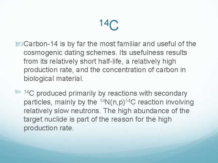 14 C Carbon 14 is by far the most familiar and useful of the