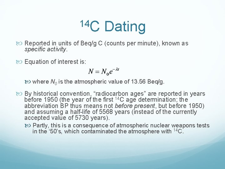 14 C Dating Reported in units of Beq/g C (counts per minute), known as