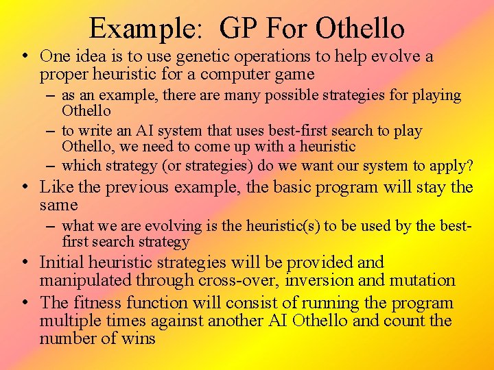 Example: GP For Othello • One idea is to use genetic operations to help