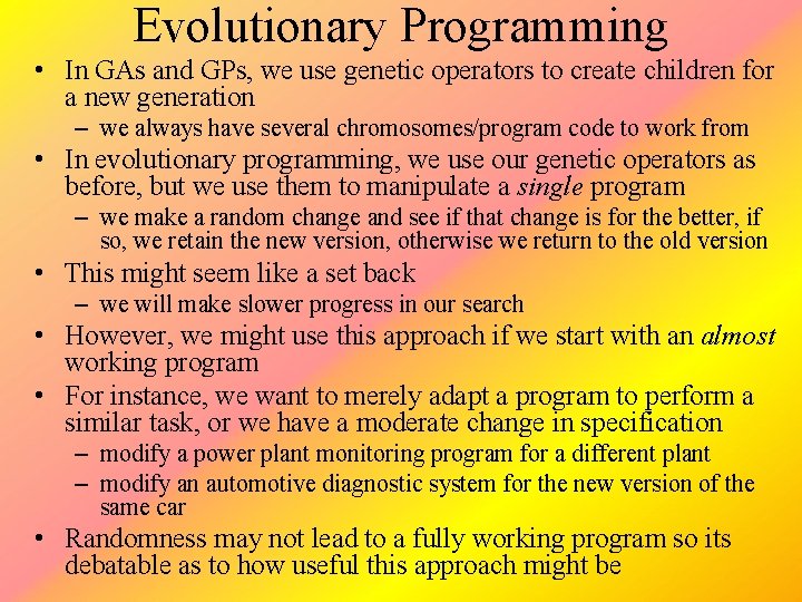 Evolutionary Programming • In GAs and GPs, we use genetic operators to create children