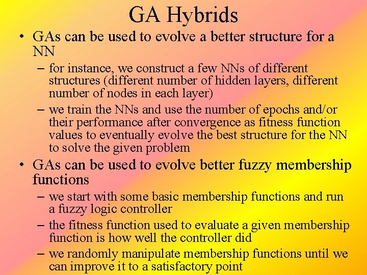 GA Hybrids • GAs can be used to evolve a better structure for a