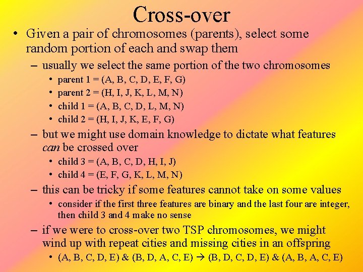 Cross-over • Given a pair of chromosomes (parents), select some random portion of each