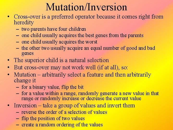 Mutation/Inversion • Cross-over is a preferred operator because it comes right from heredity –