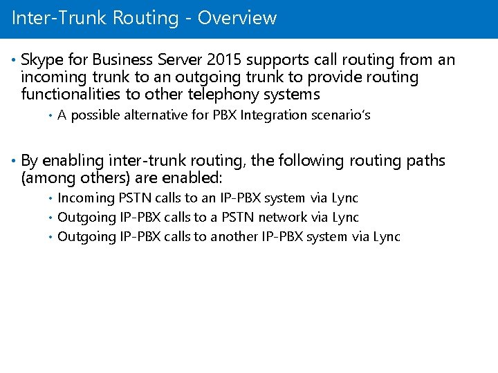 Inter-Trunk Routing - Overview • Skype for Business Server 2015 supports call routing from