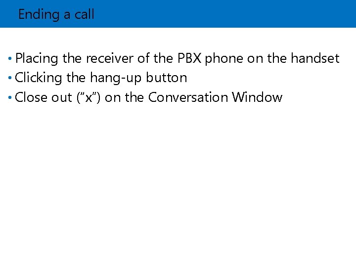 Ending a call • Placing the receiver of the PBX phone on the handset