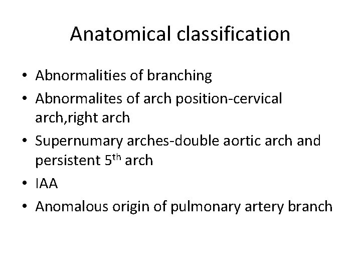 Anatomical classification • Abnormalities of branching • Abnormalites of arch position-cervical arch, right arch