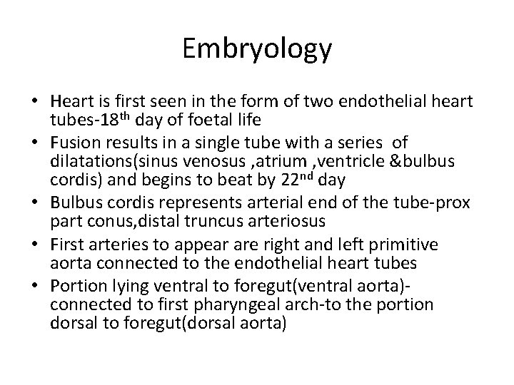 Embryology • Heart is first seen in the form of two endothelial heart tubes-18