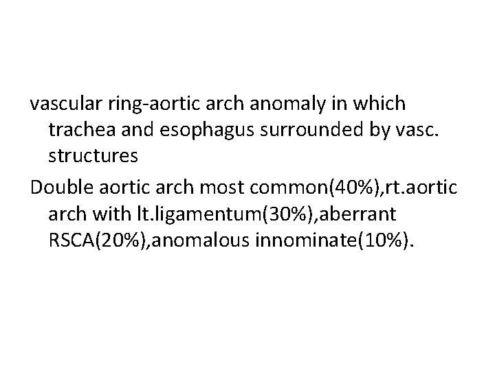 vascular ring-aortic arch anomaly in which trachea and esophagus surrounded by vasc. structures Double