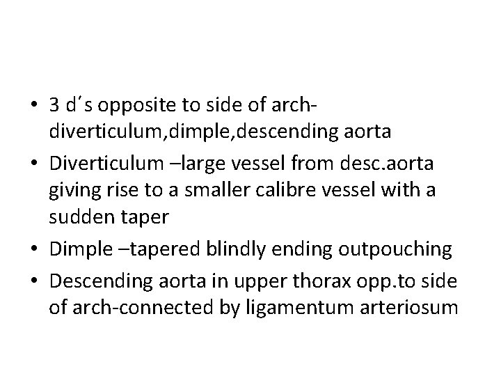  • 3 d΄s opposite to side of archdiverticulum, dimple, descending aorta • Diverticulum