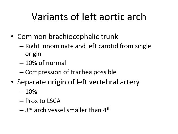 Variants of left aortic arch • Common brachiocephalic trunk – Right innominate and left