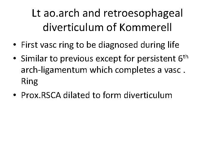 Lt ao. arch and retroesophageal diverticulum of Kommerell • First vasc ring to be