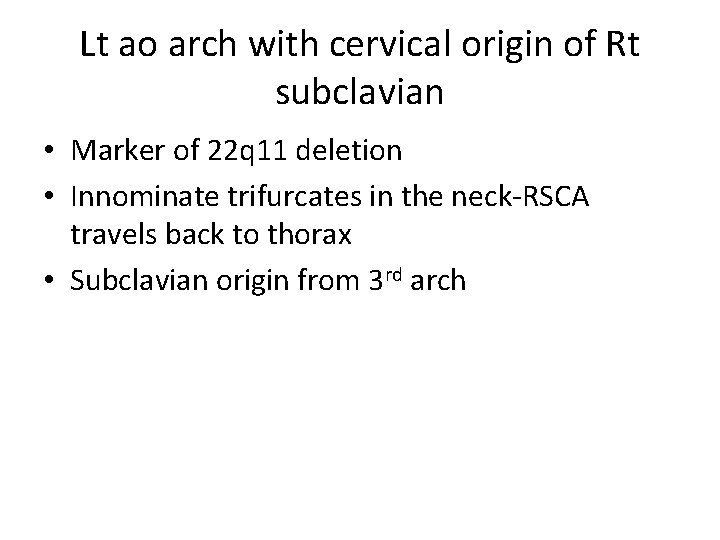 Lt ao arch with cervical origin of Rt subclavian • Marker of 22 q