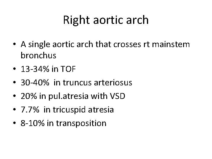 Right aortic arch • A single aortic arch that crosses rt mainstem bronchus •