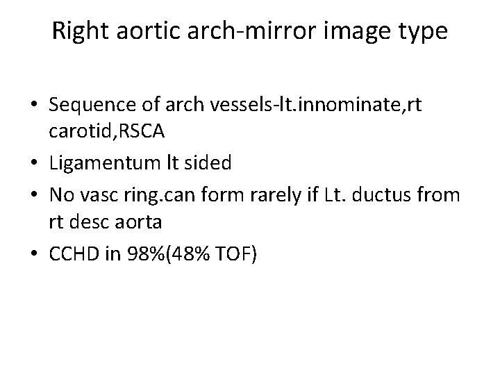 Right aortic arch-mirror image type • Sequence of arch vessels-lt. innominate, rt carotid, RSCA