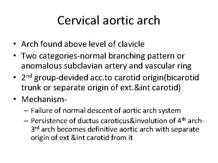 Cervical aortic arch • Arch found above level of clavicle • Two categories-normal branching