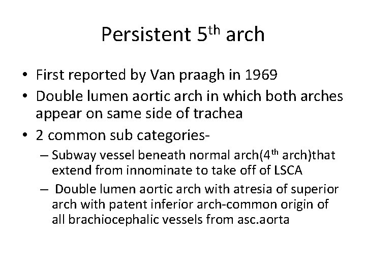 Persistent 5 th arch • First reported by Van praagh in 1969 • Double