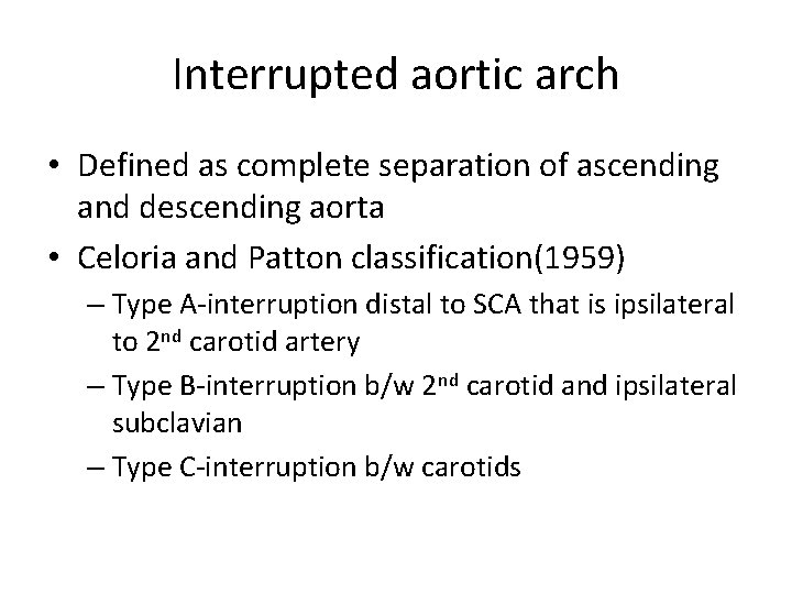 Interrupted aortic arch • Defined as complete separation of ascending and descending aorta •