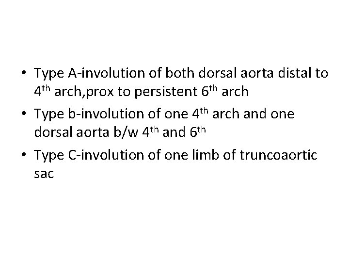  • Type A-involution of both dorsal aorta distal to 4 th arch, prox