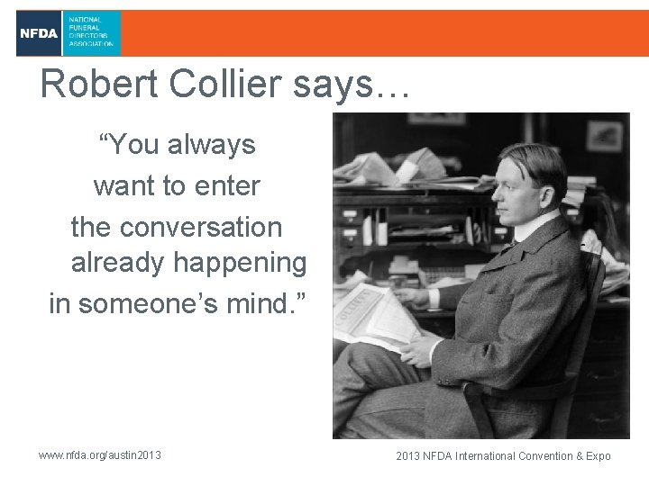 Robert Collier says… “You always want to enter the conversation already happening in someone’s
