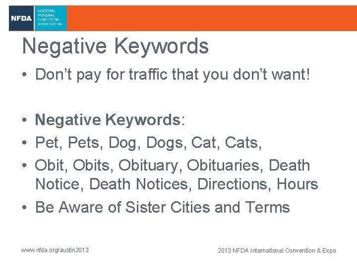 Negative Keywords • Don’t pay for traffic that you don’t want! • Negative Keywords: