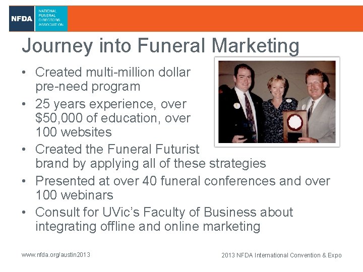 Journey into Funeral Marketing • Created multi-million dollar pre-need program • 25 years experience,
