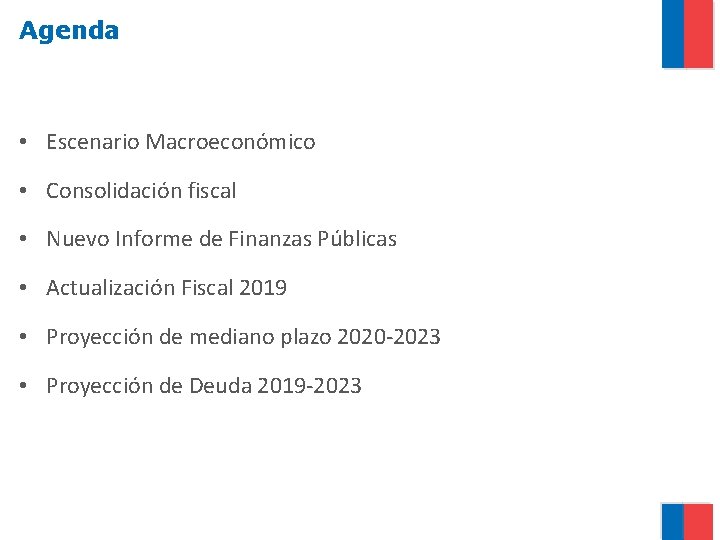 Agenda • Escenario Macroeconómico • Consolidación fiscal • Nuevo Informe de Finanzas Públicas •
