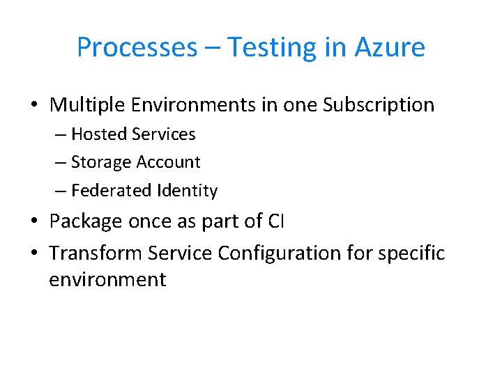 Processes – Testing in Azure • Multiple Environments in one Subscription – Hosted Services Processes – Testing in Azure • Multiple Environments in one Subscription – Hosted Services