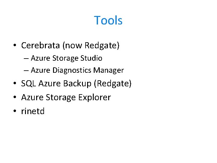Tools • Cerebrata (now Redgate) – Azure Storage Studio – Azure Diagnostics Manager • Tools • Cerebrata (now Redgate) – Azure Storage Studio – Azure Diagnostics Manager •