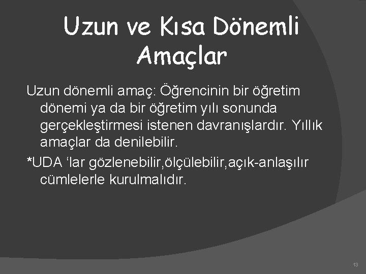 Uzun ve Kısa Dönemli Amaçlar Uzun dönemli amaç: Öğrencinin bir öğretim dönemi ya da