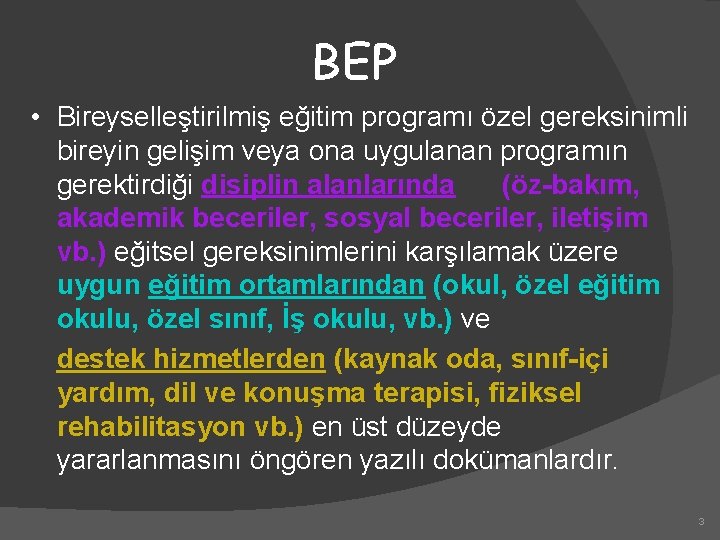 BEP • Bireyselleştirilmiş eğitim programı özel gereksinimli bireyin gelişim veya ona uygulanan programın gerektirdiği