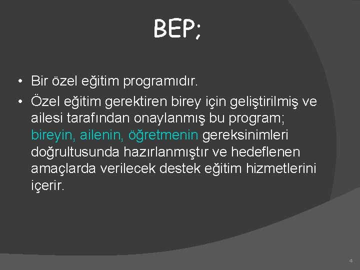 BEP; • Bir özel eğitim programıdır. • Özel eğitim gerektiren birey için geliştirilmiş ve