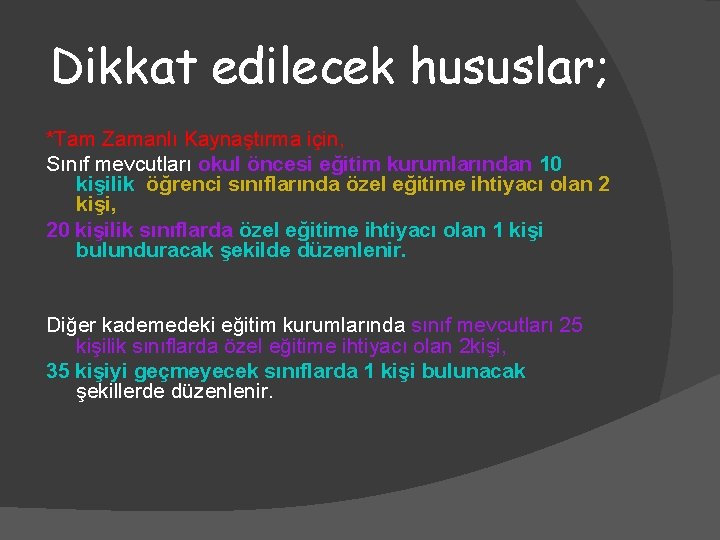 Dikkat edilecek hususlar; *Tam Zamanlı Kaynaştırma için, Sınıf mevcutları okul öncesi eğitim kurumlarından 10