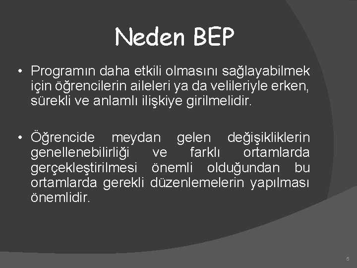 Neden BEP • Programın daha etkili olmasını sağlayabilmek için öğrencilerin aileleri ya da velileriyle