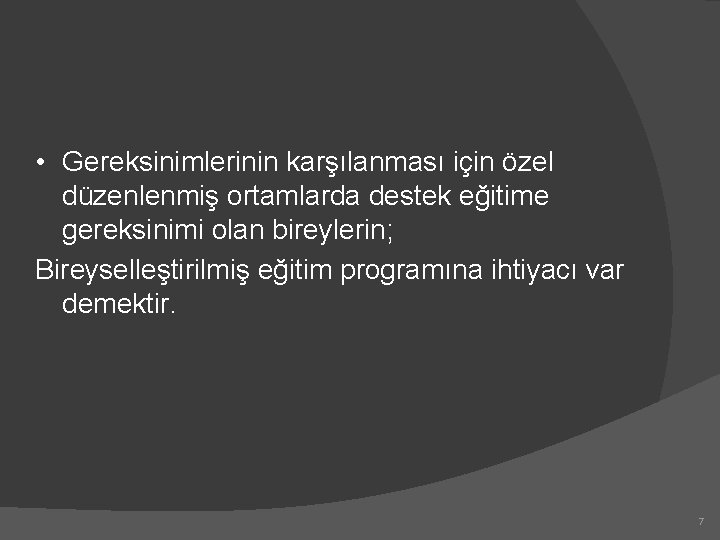  • Gereksinimlerinin karşılanması için özel düzenlenmiş ortamlarda destek eğitime gereksinimi olan bireylerin; Bireyselleştirilmiş