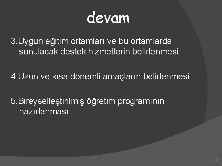 devam 3. Uygun eğitim ortamları ve bu ortamlarda sunulacak destek hizmetlerin belirlenmesi 4. Uzun