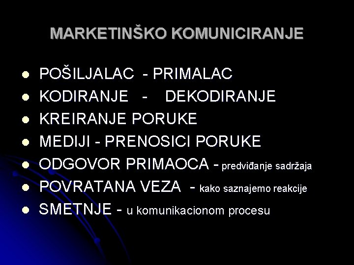 MARKETINŠKO KOMUNICIRANJE l l l l POŠILJALAC - PRIMALAC KODIRANJE - DEKODIRANJE KREIRANJE PORUKE