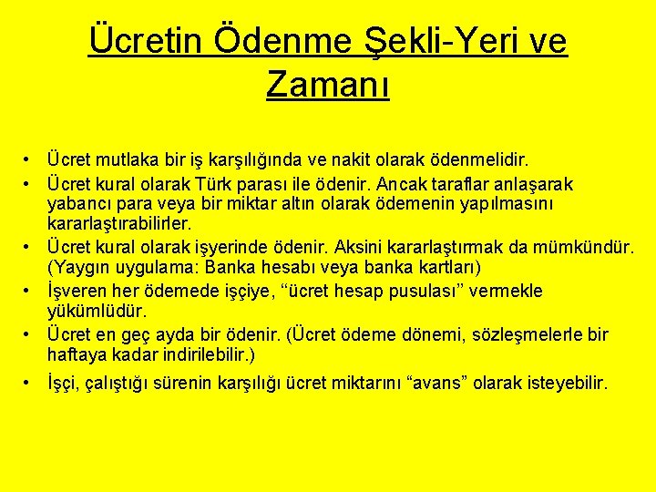 Ücretin Ödenme Şekli-Yeri ve Zamanı • Ücret mutlaka bir iş karşılığında ve nakit olarak