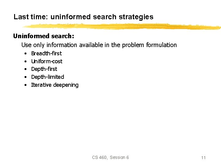 Last time: uninformed search strategies Uninformed search: Use only information available in the problem