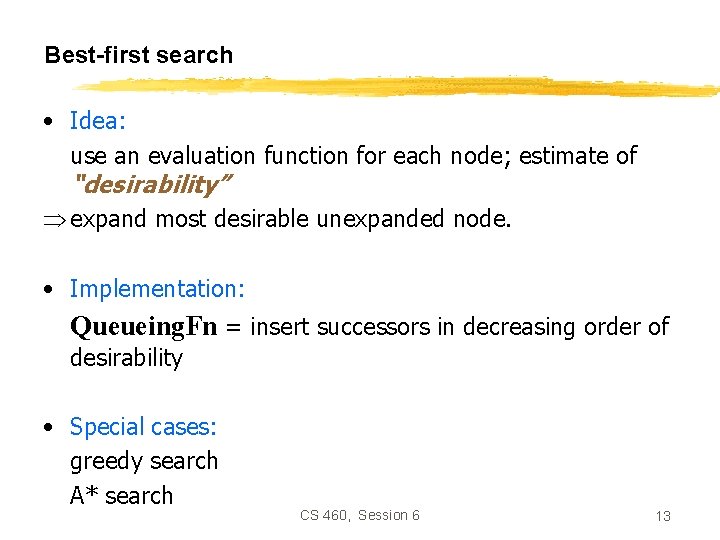 Best-first search • Idea: use an evaluation function for each node; estimate of “desirability”