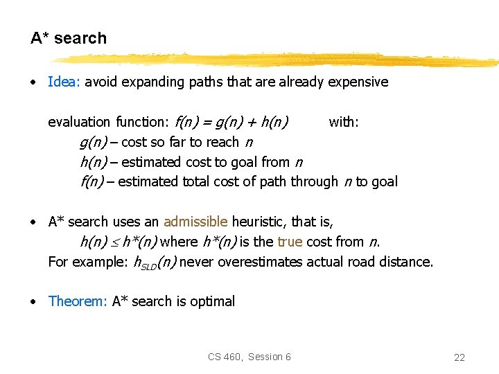 A* search • Idea: avoid expanding paths that are already expensive evaluation function: f(n)