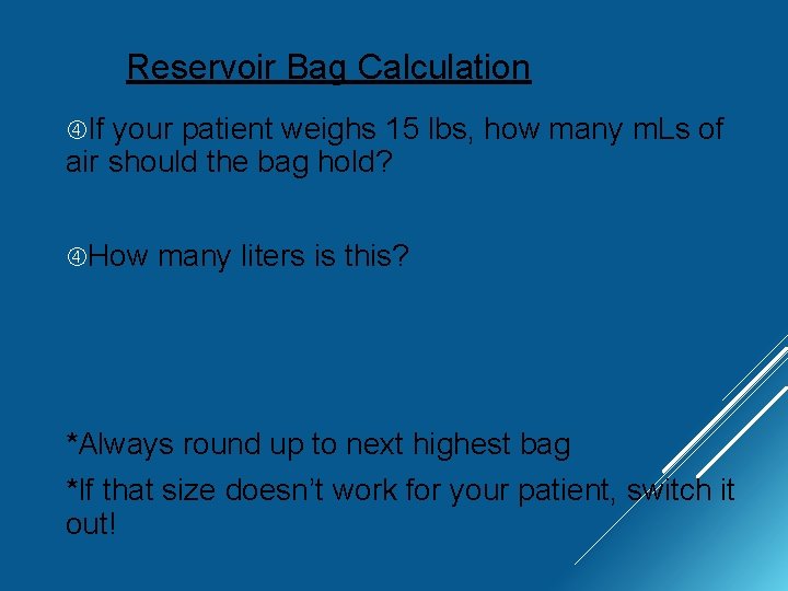Reservoir Bag Calculation If your patient weighs 15 lbs, how many m. Ls of
