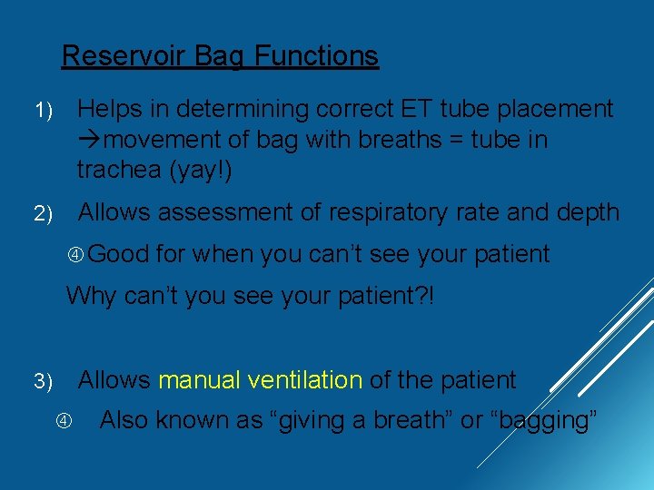 Reservoir Bag Functions 1) Helps in determining correct ET tube placement movement of bag