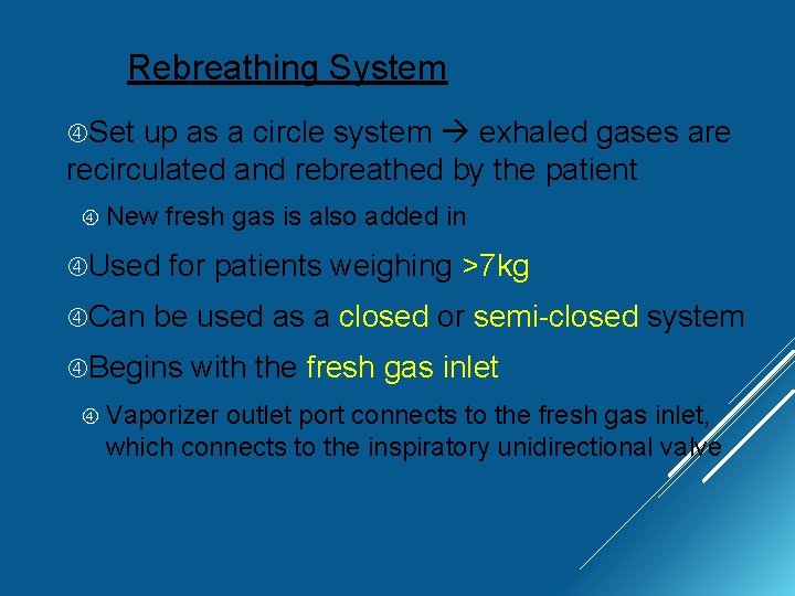Rebreathing System Set up as a circle system exhaled gases are recirculated and rebreathed