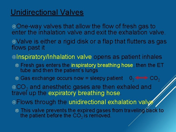 Unidirectional Valves One-way valves that allow the flow of fresh gas to enter the