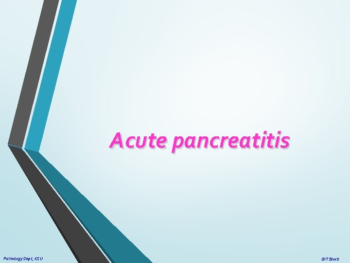 Acute pancreatitis Pathology Dept, KSU GIT Block 